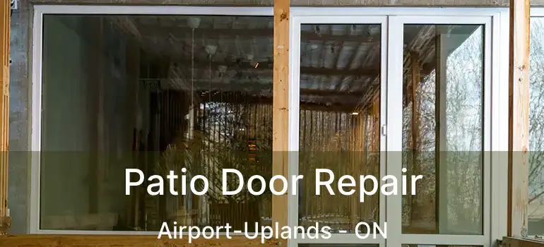  Patio Door Repair Airport-Uplands - ON