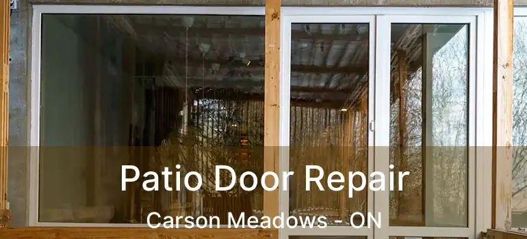 Patio Door Repair Carson Meadows - ON
