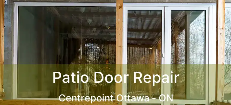  Patio Door Repair Centrepoint Ottawa - ON