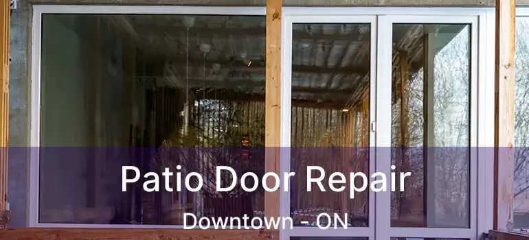  Patio Door Repair Downtown - ON