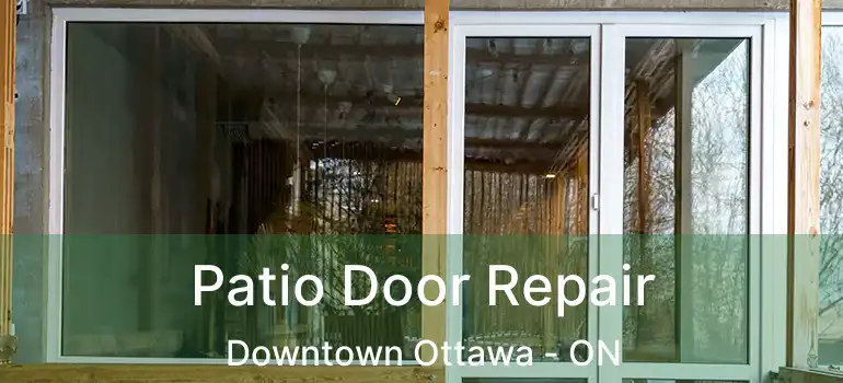  Patio Door Repair Downtown Ottawa - ON