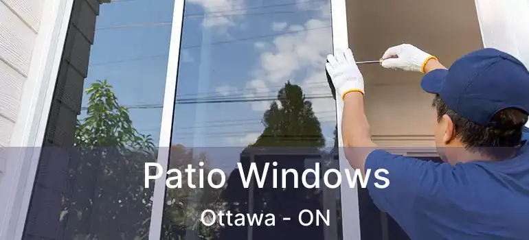 Patio Windows Ottawa - ON