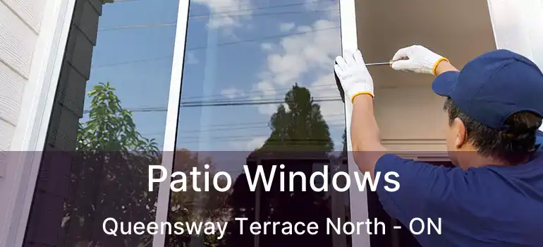 Patio Windows Queensway Terrace North - ON