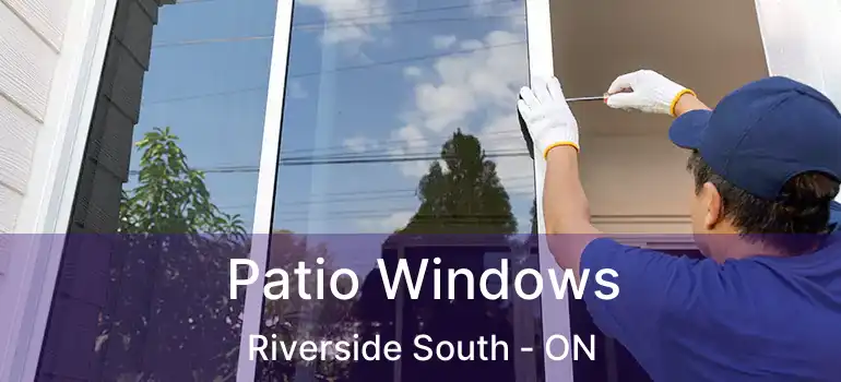  Patio Windows Riverside South - ON