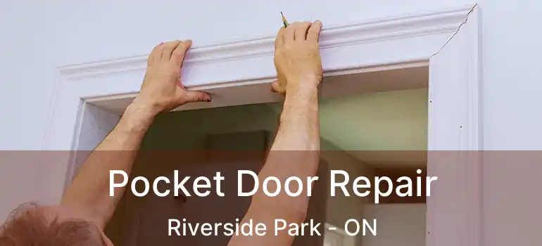 Pocket Door Repair Riverside Park - ON