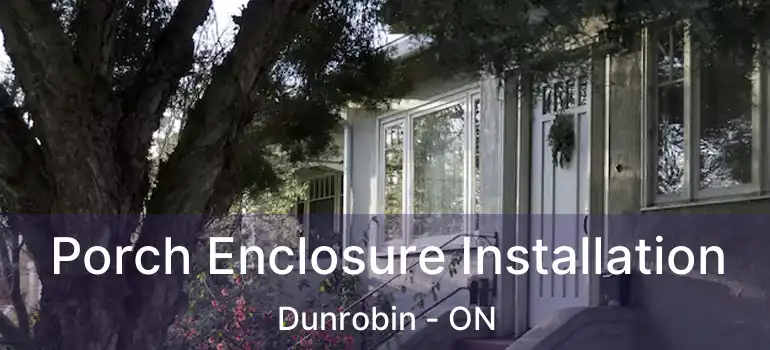 Porch Enclosure Installation Dunrobin - ON
