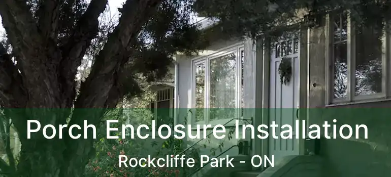 Porch Enclosure Installation Rockcliffe Park - ON