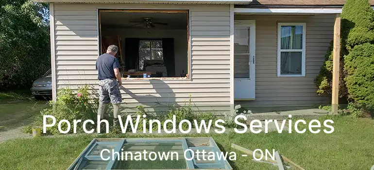 Porch Windows Services Chinatown Ottawa - ON