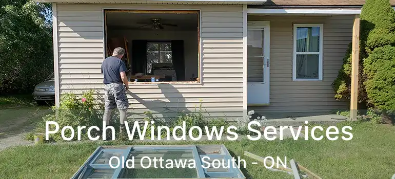 Porch Windows Services Old Ottawa South - ON