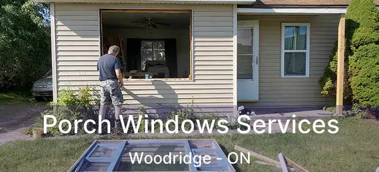 Porch Windows Services Woodridge - ON