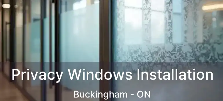  Privacy Windows Installation Buckingham - ON