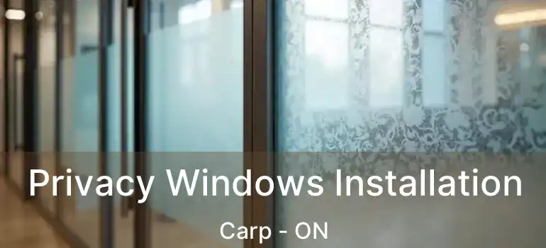  Privacy Windows Installation Carp - ON