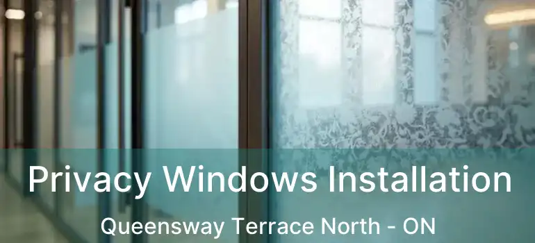  Privacy Windows Installation Queensway Terrace North - ON