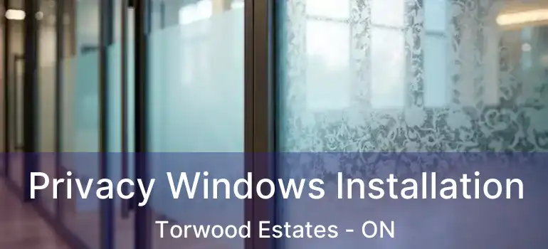  Privacy Windows Installation Torwood Estates - ON