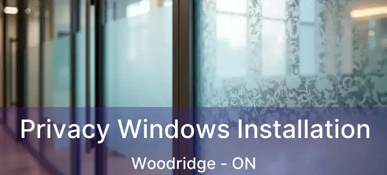  Privacy Windows Installation Woodridge - ON