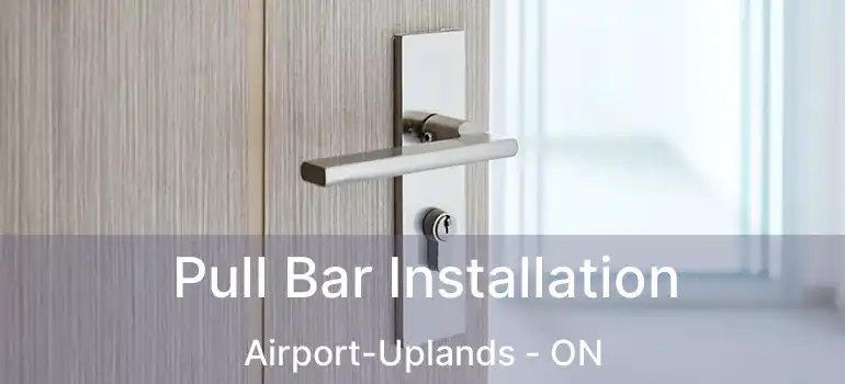  Pull Bar Installation Airport-Uplands - ON