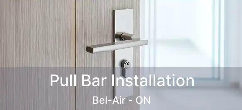  Pull Bar Installation Bel-Air - ON