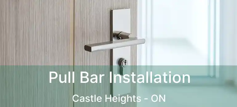  Pull Bar Installation Castle Heights - ON