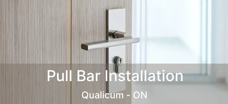 Pull Bar Installation Qualicum - ON