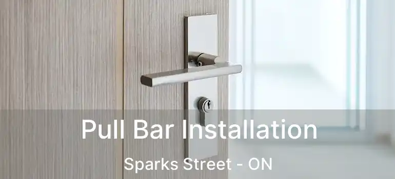  Pull Bar Installation Sparks Street - ON