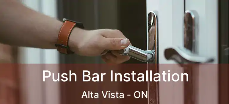 Push Bar Installation Alta Vista - ON