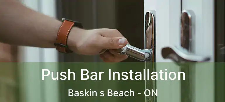 Push Bar Installation Baskin s Beach - ON
