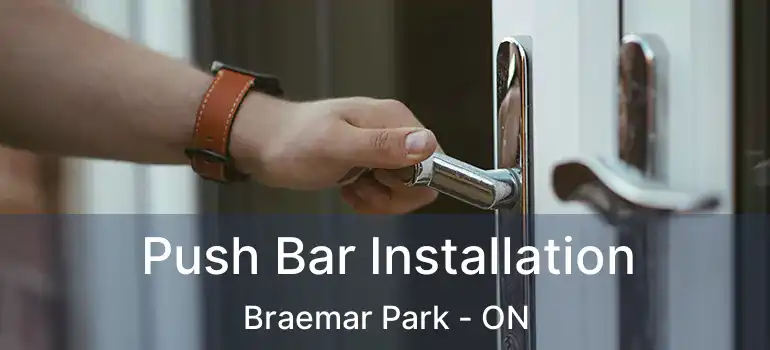 Push Bar Installation Braemar Park - ON