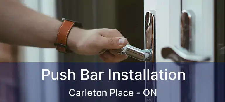 Push Bar Installation Carleton Place - ON