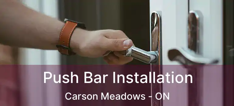 Push Bar Installation Carson Meadows - ON