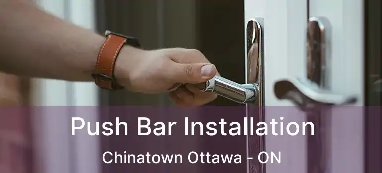 Push Bar Installation Chinatown Ottawa - ON