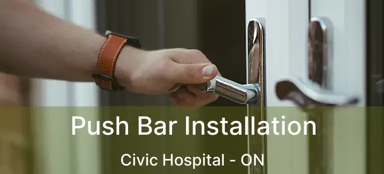  Push Bar Installation Civic Hospital - ON