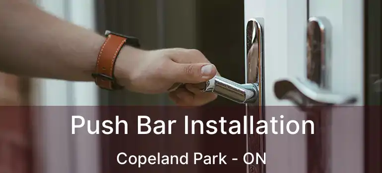 Push Bar Installation Copeland Park - ON