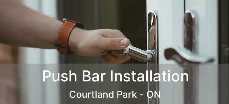Push Bar Installation Courtland Park - ON