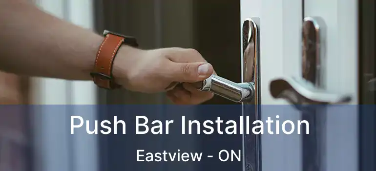 Push Bar Installation Eastview - ON