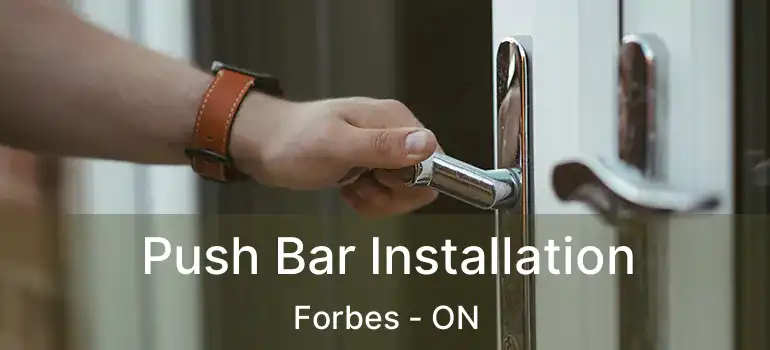 Push Bar Installation Forbes - ON