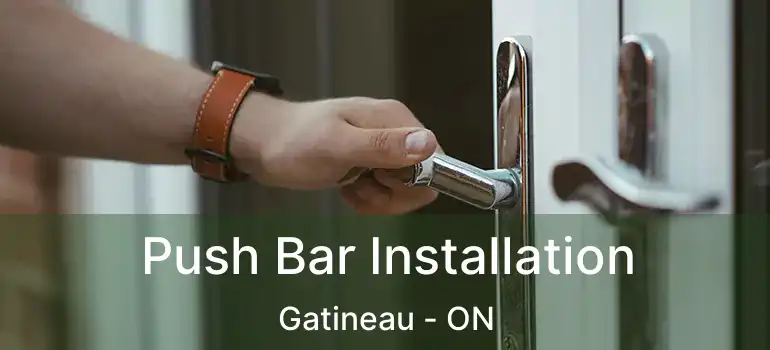  Push Bar Installation Gatineau - ON