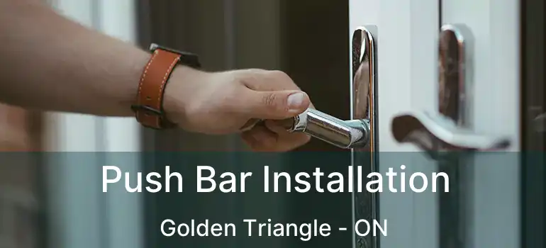 Push Bar Installation Golden Triangle - ON