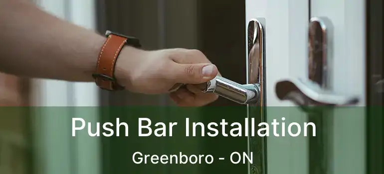 Push Bar Installation Greenboro - ON