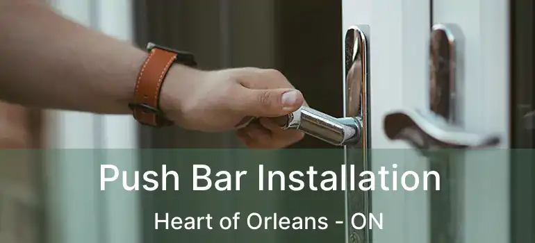 Push Bar Installation Heart of Orleans - ON