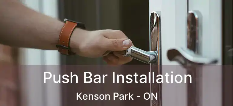 Push Bar Installation Kenson Park - ON