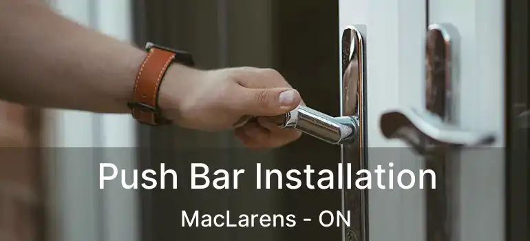 Push Bar Installation MacLarens - ON