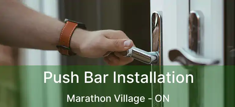 Push Bar Installation Marathon Village - ON