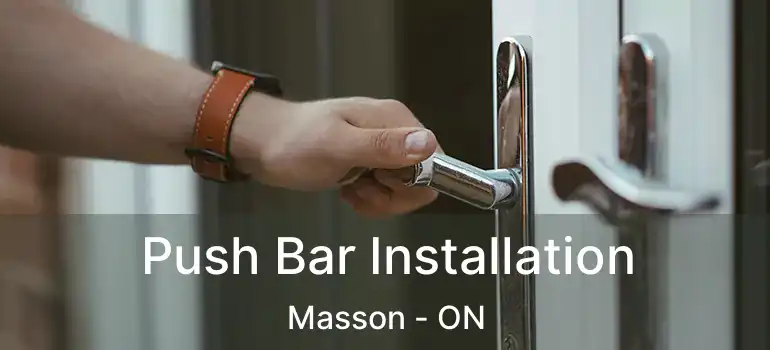 Push Bar Installation Masson - ON