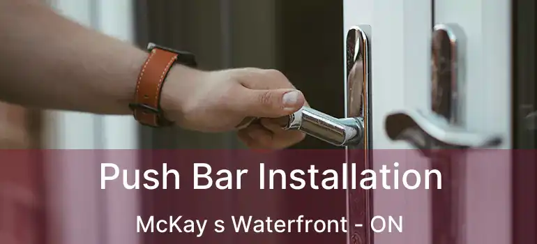 Push Bar Installation McKay s Waterfront - ON