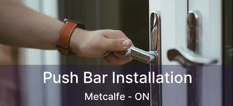 Push Bar Installation Metcalfe - ON