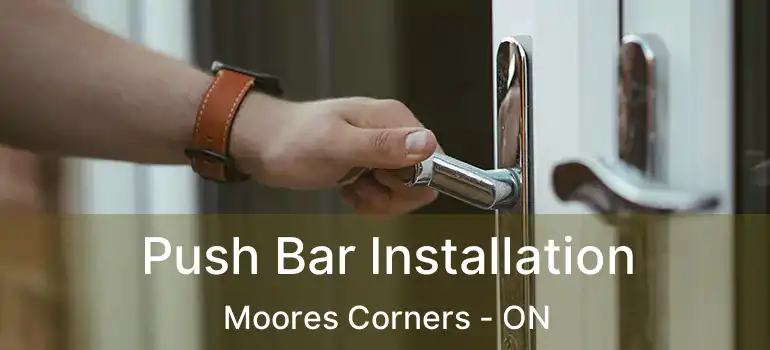 Push Bar Installation Moores Corners - ON