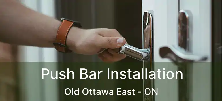 Push Bar Installation Old Ottawa East - ON