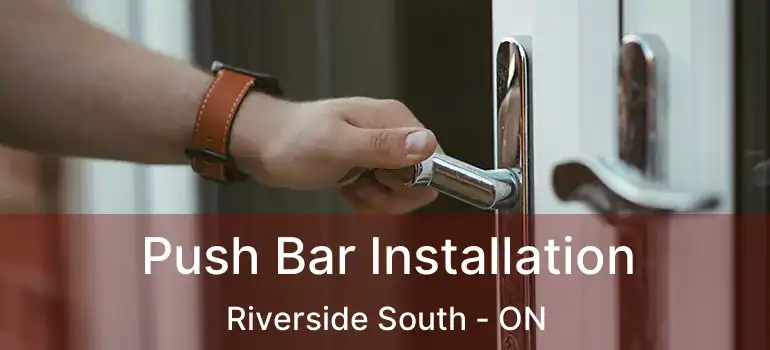 Push Bar Installation Riverside South - ON