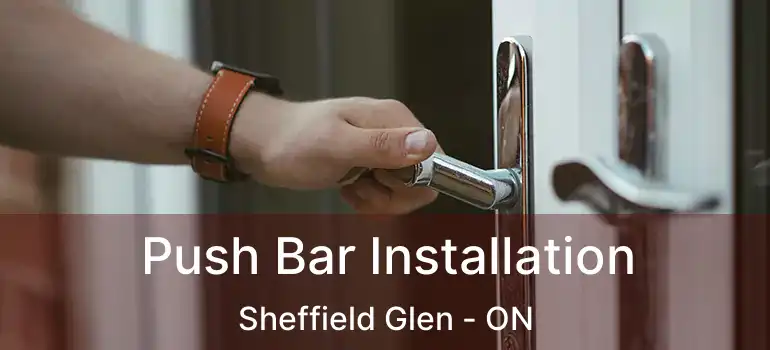 Push Bar Installation Sheffield Glen - ON