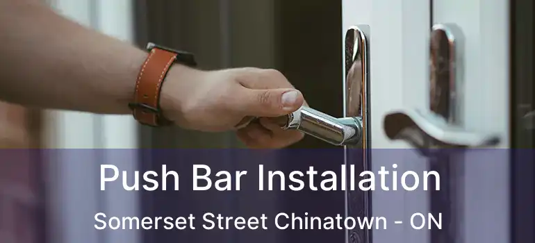 Push Bar Installation Somerset Street Chinatown - ON